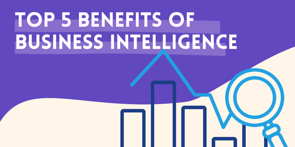 Top 5 Benefits of Business Intelligence