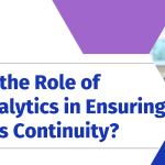 What is the Role of Data Analytics in Ensuring Business Continuity?